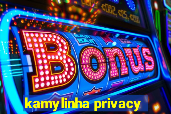 kamylinha privacy